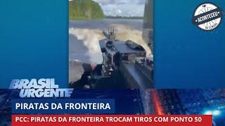 Aconteceu na Semana | PCC: Piratas da Fronteira trocam tiros com ponto 50