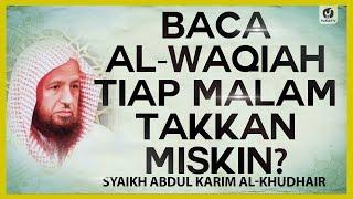 Baca al-Waqiah Tiap Malam Takkan Miskin? - Syaikh Abdul Karim al-Khudhair #NasehatUlama