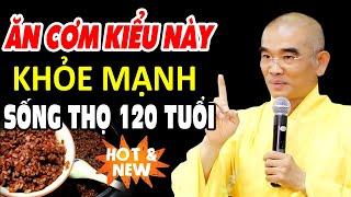 Ăn Cơm Kiểu Này Khỏe Mạnh Sống Thọ 120 Tuổi (không nghe tiếc lắm) - Thầy Thích Tuệ Hải