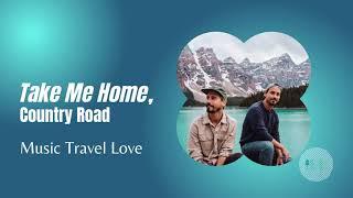 Music Travel Love - Take Me Home, Country Road Cover Song and Lyrics