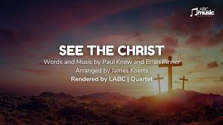 See The Christ | LABC Quartet