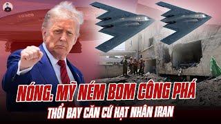 NÓNG: MỸ NÉM BOM CÔNG PHÁ SIÊU MẠNH, THỔI BAY CĂN CỨ HẠT NHÂN BẤT KHẢ XÂM PHẠM CỦA IRAN