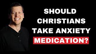 Should Christians Take Anxiety Medication? Does Taking Antidepressants Mean I Don’t Trust God?