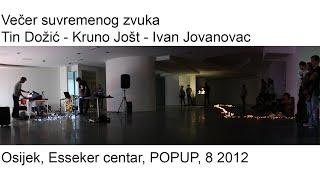 Tin Dožić, Kruno Jošt, Ivan Jovanovac/Večer suvremenog zvuka/POPUP 8/Esseker centar/Osijek 2013