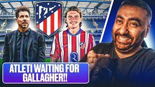 CONOR GALLAGHER TO ATLETICO MADRID UPDATE | Deal Imminent | Waiting For Gallagher's Greenlight