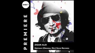 PREMIERE : Zigan Aldi - Heppnar (Original Mix) [Souq Records]