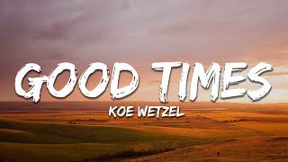 Koe Wetzel - Good Times (Lyrics)