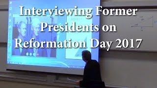 Interviewing Former Presidents on Reformation Day 2017