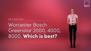 Worcester Bosch Greenstar 2000, 4000, 8000. Which is the best? | BOXT Boilers