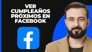 Cómo Ver Próximos Cumpleaños en Facebook (2024)