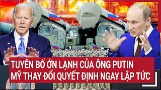 Bản tin Thế giới 10/10: Tuyên bố ớn lạnh của ông Putin, Mỹ thay đổi quyết định ngay lập tức