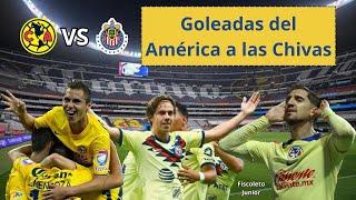 Goleadas del América a las Chivas | Humillaciones de las Águilas al Guadalajara