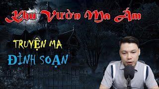 (Kinh Dị Lắm) KHU VƯỜN MA ÁM - Truyện ma Đình Soạn Kể Cực Sợ