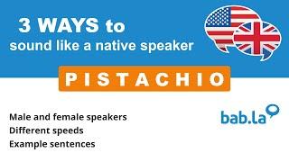 PISTACHIO pronunciation | Improve your language with bab.la