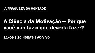 #FDV - Aula 1 - A Ciência da Motivação — Por que você não faz o que deveria fazer?