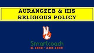 AURANGZEB & HIS RELIGIOUS POLICY