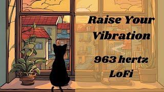 LoFi for Positive Manifestation with 963 hertz tone | High Vibes LoFi (no mid-vid ads)