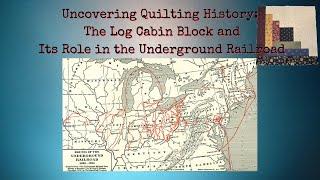 Uncovering Quilting History Pt. 5: The Log Cabin Block and Its Role in the Underground Railroad