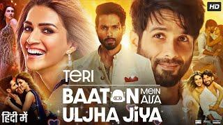 Teri Baaton Mein Aisa Uljha Jiya Full Movie | Shahid Kapoor | Kriti Sanon | Shaunak | Review & Facts