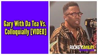 Gary With Da Tea Vs. Colloquially