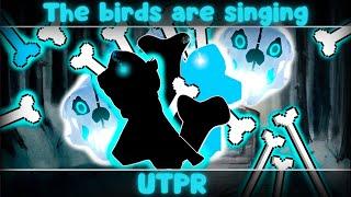 The bird are singing... || UTPR