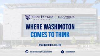 The Johns Hopkins University Bloomberg Center: Where Washington Comes to Think