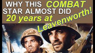 Why this COMBAT TV SHOW star, almost did 20 years at LEAVENWORTH!