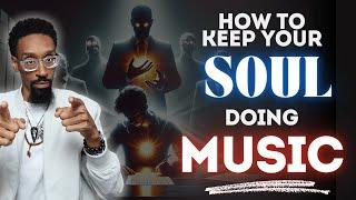 3 ways to keep your soul in the Music industry