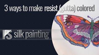 3 Ways to turn Transparent Resist (gutta) into Colored Resist for Silk Painting