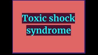 TOXIC SHOCK SYNDROME