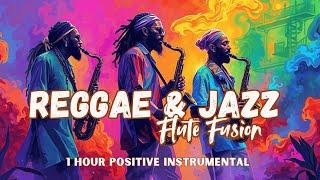 1 Hour of Reggae Roots and Jazz Fusion | Positive Flute Instrumental