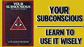 Your Subconscious: Learn to Use It Wisely (Audiobook)