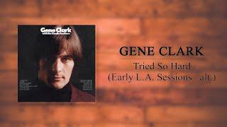 Gene Clark with the Gosdin Brothers - Tried So Hard (Early L.A. Sessions / Alternate Vers.)