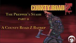 The Preppers Stash pt 2 - A County Road Z Batrep