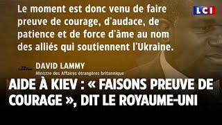 Aide à l’Ukraine : « Faisons preuve de courage », dit le Royaume-Uni