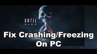 Fix Until Dawn Game Crashing, Crash On Startup & Freezing On PC