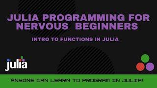 Intro to Functions in Julia | Julia Programming For Nervous Beginners (Week 1 Lesson 9)