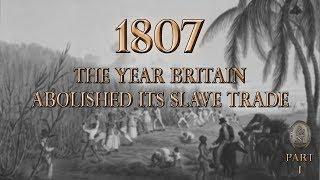 1807 - The Year Britain Abolished Its Slave Trade (Part 1)