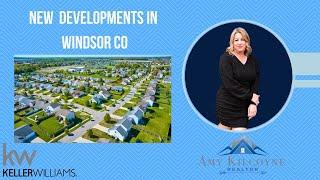 Explore New Home Developments in Windsor, CO