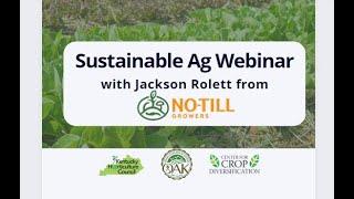 Sustainable Ag Webinar with Jackson Rolett from No Till Growers