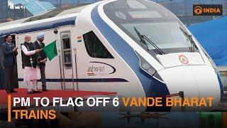 PM to flag off 6 Vande Bharat Trains | DD India