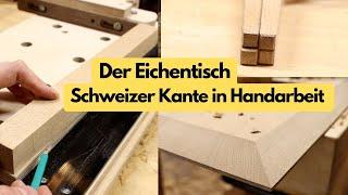 In Handarbeit: Einfache "Gratleiste", Schweizer Kante schräge Beine mit dem Handhobel / Eichentisch