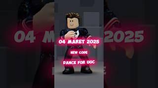 04 MARET 2025 - NEW CODE - DANCE FOR UGC - ROBLOX 