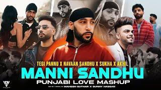 Manni Sandhu - Punjabi Mashup 2025 | Ft.Tegi Pannu | Navaan Sandhu | Sukha | Akhil | Sunny Hassan