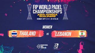  THAILAND vs LEBANON  - Women - POS 9-12 -FIP WORLD PADEL CHAMPIONSHIPS ASIA-AFRICA QUALIFIERS