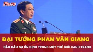 Những điểm mấu chốt trong bài phát biểu của Đại tướng Phan Văn Giang tại Đối thoại Shangri-La