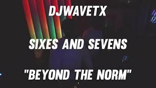 (FULL SET) | DJWAVETX @ SIXES AND SEVENS | "BEYOND THE NORM"