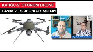 Kargu-2 Otonom Drone başımızı derde sokacak mı? Tolga Özbek ve Özgür Ekşi farklı bir noktaya bakıyor