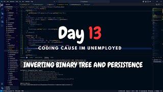 Day 13: Coding until employment. Inverted a binary tree and added persistence to app