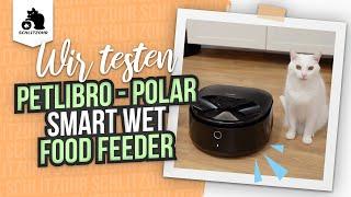 Petlibro Polar Smart Wet Food Feeder - Nassfutterautomat für Katzen im Test! Katze smart füttern!